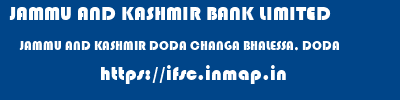 JAMMU AND KASHMIR BANK LIMITED  JAMMU AND KASHMIR DODA CHANGA BHALESSA, DODA   ifsc code